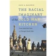 The Racial Imaginary of the Cold War Kitchen by Baldwin, Kate A., 9781611688627