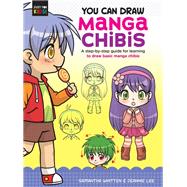 You Can Draw Manga Chibis A step-by-step guide for learning to draw basic manga chibis by Whitten, Samantha; Lee, Jeannie, 9781633228627