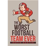 The Worst Football Team Ever by Dexter, David, 9781984548627