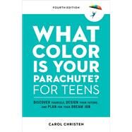 What Color Is Your Parachute? for Teens, Fourth Edition Discover Yourself, Design Your Future, and Plan for Your Dream Job by Christen, Carol, 9781984858627
