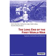 The Long End of the First World War by Bromber, Katrin; Lange, Katharina; Liebau, Heike; Wetzel, Anorthe, 9783593508627