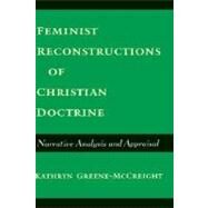 Feminist Reconstructions of Christian Doctrine Narrative Analysis and Appraisal by Greene-McCreight, Kathryn, 9780195128628