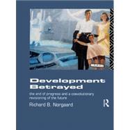 Development Betrayed: The End of Progress and a Co-Evolutionary Revisioning of the Future by Norgaard; Richard B., 9780415068628