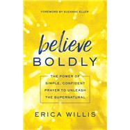 Believe Boldly by Willis, Erica; Eller, Suzanne, 9780800798628