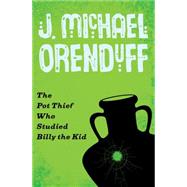 The Pot Thief Who Studied Billy the Kid by Orenduff, J. Michael, 9781480458628