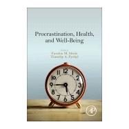 Procrastination, Health, and Well-being by Sirois, Fuschia M.; Pychyl, Timothy A., 9780128028629