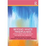 Beyond White Mindfulness: Critical perspectives on racism, well-being and liberation by Fleming; Womack ; Proulx, 9780367548629