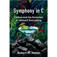 Symphony in C Carbon and the Evolution of (Almost) Everything by Hazen, Robert M., 9780393358629