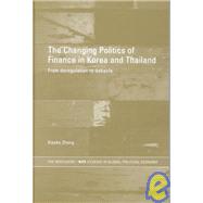 The Changing Politics of Finance in Korea and Thailand: From Deregulation to Debacle by Zhang,Xiaoke, 9780415298629