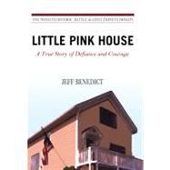 Little Pink House A True Story of Defiance and Courage by Benedict, Jeff, 9780446508629