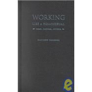 Working Like a Homosexual by Tinkcom, Matthew; Barale, Michele Aina; Goldberg, Jonathan; Moon, Michael, 9780822328629