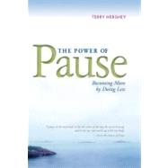 The Power of Pause: Becoming More by Doing Less by Hershey, Terry, 9780829428629