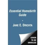 The Essential Homebirth Guide For Families Planning or Considering Birthing at Home by Drichta, Jane E.; Owen , Jodilyn; Northrup, Christianne, 9781451668629