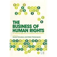 The Business of Human Rights An Evolving Agenda for Corporate Responsibility by Voiculescu, Aurora; Yanacopulos, Helen, 9781848138629