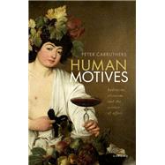 Human Motives Hedonism, Altruism, and the Science of Affect by Carruthers, Peter, 9780197918630