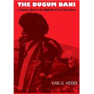 The Dugum Dani: A Papuan Culture in the Highlands of West New Guinea by Heider,Karl G., 9780202308630