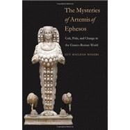 The Mysteries of Artemis of Ephesos; Cult, Polis, and Change in the Graeco-Roman World by Guy MacLean Rogers, 9780300178630