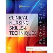Clinical Nursing Skills and Techniques, 10th Edition by Anne Griffin Perry; Patricia A. Potter; Wendy Ostendorf; Nancy Laplante, 9780323708630