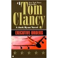 Executive Orders : A Jack Ryan Novel by Clancy, Tom, 9780425158630