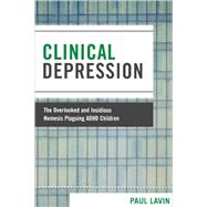 Clinical Depression The Overlooked and Insidious Nemesis Plaguing ADHD Children by Lavin, Paul, 9780761838630