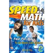 Speed Math for Kids The Fast, Fun Way To Do Basic Calculations by Handley, Bill, 9780787988630