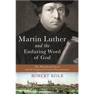 Martin Luther and the Enduring Word of God by Kolb, Robert, 9780801048630