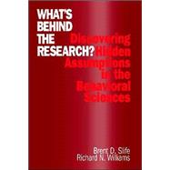 What's Behind the Research? : Discovering Hidden Assumptions in the Behavioral Sciences by Brent D. Slife, 9780803958630