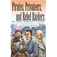 Pirates, Privateers, & Rebel Raiders of the Carolina Coast by Butler, Lindley S., 9780807848630