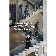 Human Rights and War Through Civilian Eyes by Smith, Thomas W., 9780812248630