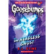 The Headless Ghost (Classic Goosebumps #33) by Stine, R. L., 9781338318630