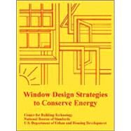 Window Design Strategies to Conserve Energy by Center for Building Technology, 9781410108630