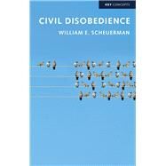Civil Disobedience by Scheuerman, William E., 9781509518630