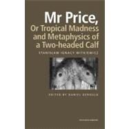 Mr. Price, Or, Tropical Madness: And, Metaphysics of a Two-headed Calf by Witkiewicz, Stanislaw Ignacy; Gerould, Daniel Charles, 9780203218631