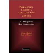 Patriarchal Religion, Sexuality, and Gender: A Critique of New Natural Law by Nicholas Bamforth , David A. J. Richards, 9780521868631