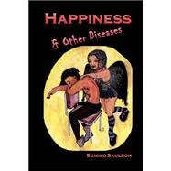 Happiness and Other Diseases by Saulson, Sumiko, 9781500668631