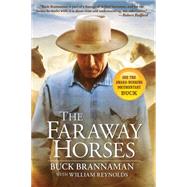 The Faraway Horses The Adventures and Wisdom of One of America's Most Renowned Horsemen by Brannaman, Buck, 9781585748631