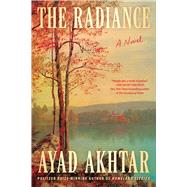 The Radiance A Novel by Akhtar, Ayad, 9781668078631