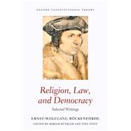 Religion, Law, and Democracy Selected Writings by Bckenfrde, Ernst-Wolfgang; Knkler, Mirjam; Stein, Tine, 9780198818632