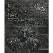 Mirroring China's Past by Wang, Tao; Allan, Sarah (CON); Moser, Jeffrey (CON); Rongyu, Su (CON); Shaughnessy, Edward L. (CON), 9780300228632