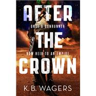 After the Crown by Wagers, K. B., 9780316308632
