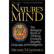 Nature's Mind Biological Roots Of Thinking, Emotions, Sexuality, Language, And Intelligence by Gazzaniga, Michael S, 9780465048632