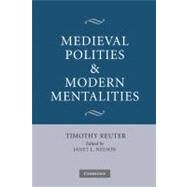Medieval Polities and Modern Mentalities by Timothy Reuter , Edited by Janet L. Nelson, 9780521168632