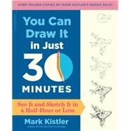 You Can Draw It in Just 30 Minutes by Mark Kistler, 9780738218632