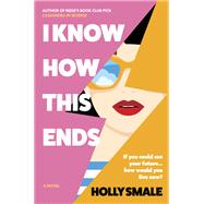 I Know How This Ends by Holly Smale, 9780778368632