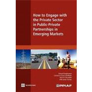 How to Engage with the Private Sector in Public-Private Partnerships in Emerging Markets by Farquharson, Edward; Torres de Mstle, Clemencia; Yescombe, E.R.;  Encinas, Javier, 9780821378632