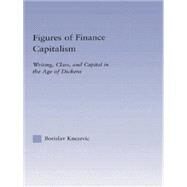 Figures of Finance Capitalism: Writing, Class and Capital in Mid-Victorian Narratives by Knezevic,Borislav, 9781138868632