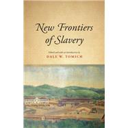 New Frontiers of Slavery by Tomich, Dale W., 9781438458632