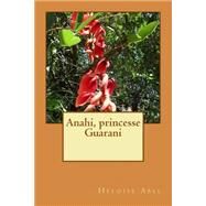 Anahi, Princesse Guarani by Abel, Heloise, 9781506148632