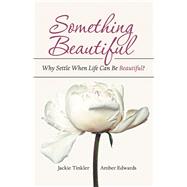 Something Beautiful by Tinkler, Jackie; Edwards, Amber, 9781973678632