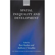 Spatial Inequality And Development by Kanbur, Ravi; Venables, Anthony J., 9780199278633